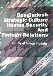 Bangladesh Strategic Culture Human Security And Foreign Relations